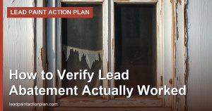 How to Verify Lead Abatement Actually Worked
